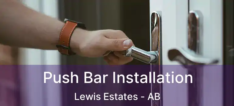  Push Bar Installation Lewis Estates - AB