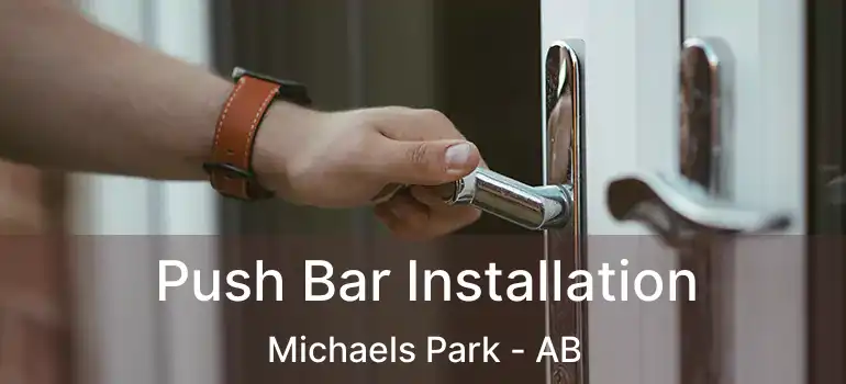  Push Bar Installation Michaels Park - AB
