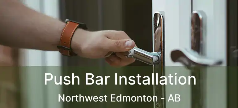 Push Bar Installation Northwest Edmonton - AB