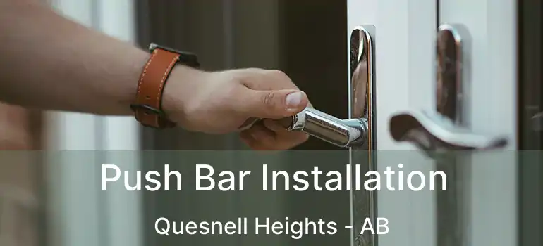  Push Bar Installation Quesnell Heights - AB