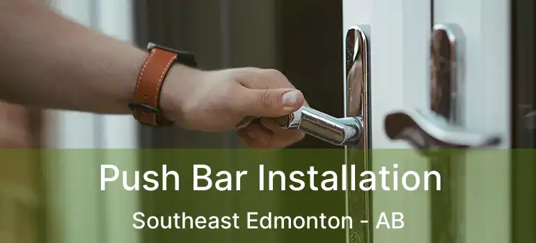  Push Bar Installation Southeast Edmonton - AB
