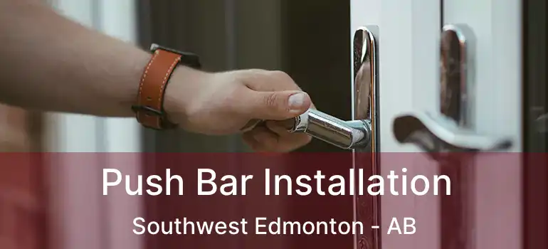  Push Bar Installation Southwest Edmonton - AB