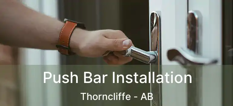  Push Bar Installation Thorncliffe - AB