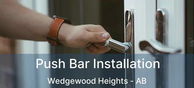  Push Bar Installation Wedgewood Heights - AB