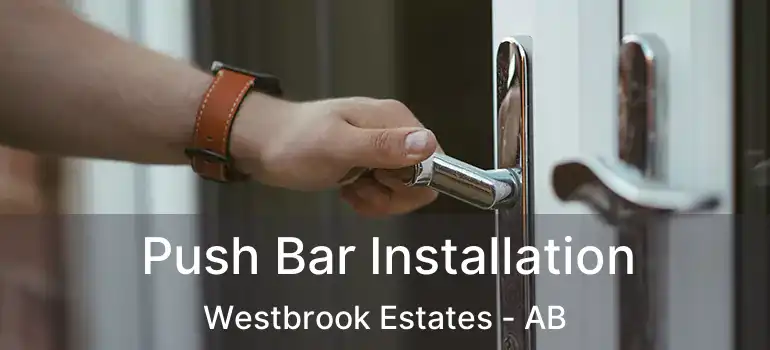  Push Bar Installation Westbrook Estates - AB