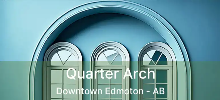  Quarter Arch Downtown Edmoton - AB