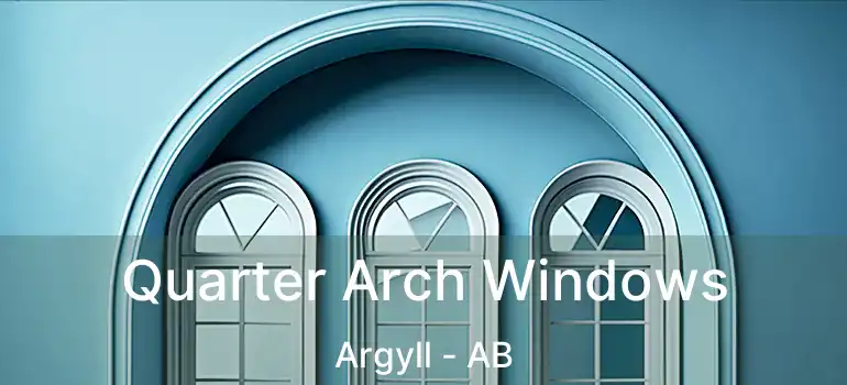  Quarter Arch Windows Argyll - AB