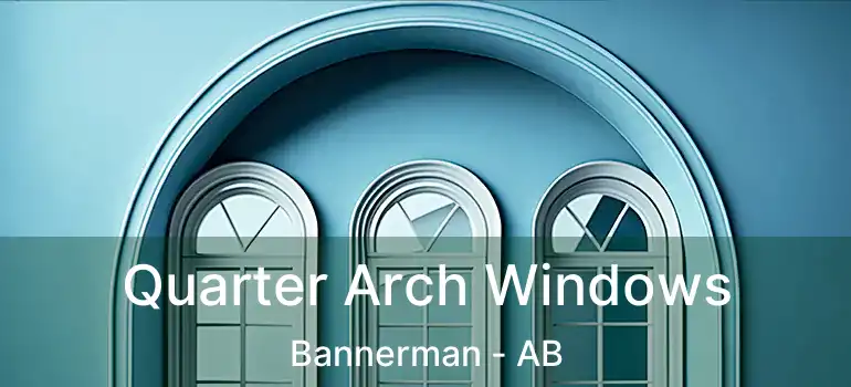  Quarter Arch Windows Bannerman - AB