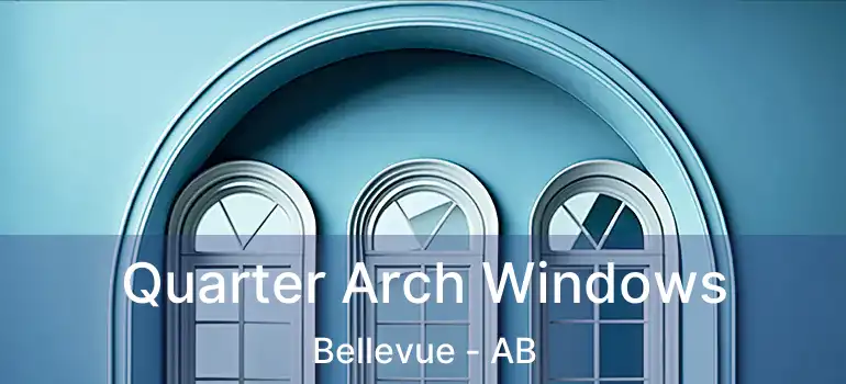  Quarter Arch Windows Bellevue - AB