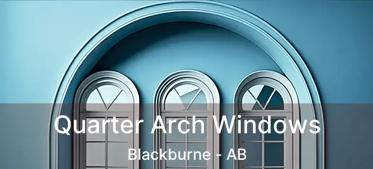  Quarter Arch Windows Blackburne - AB