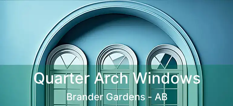  Quarter Arch Windows Brander Gardens - AB