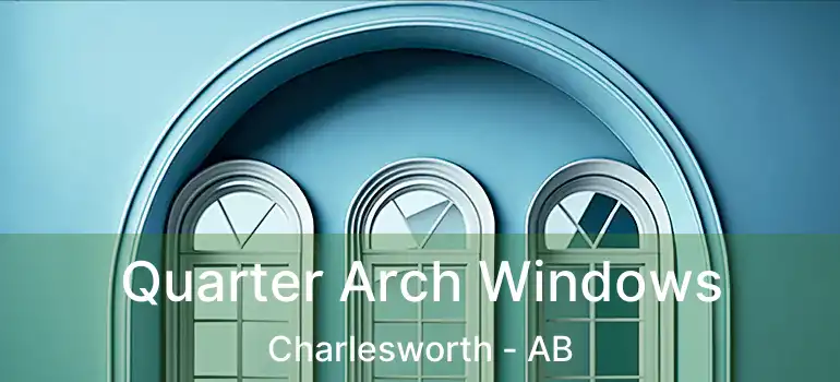  Quarter Arch Windows Charlesworth - AB
