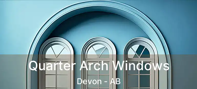  Quarter Arch Windows Devon - AB