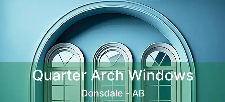  Quarter Arch Windows Donsdale - AB