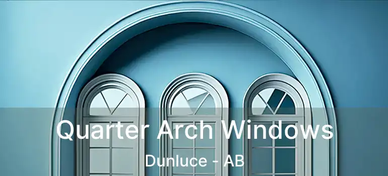  Quarter Arch Windows Dunluce - AB