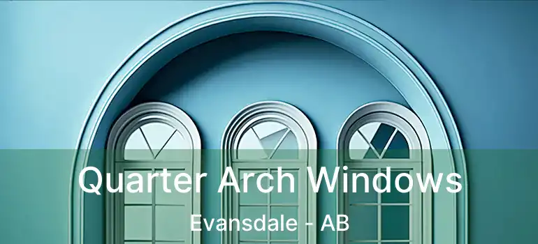  Quarter Arch Windows Evansdale - AB