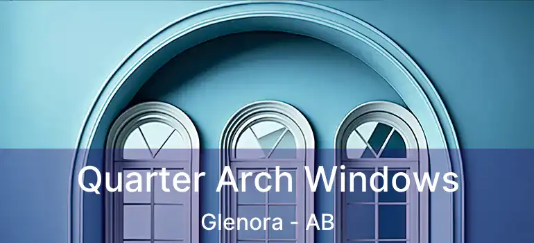  Quarter Arch Windows Glenora - AB