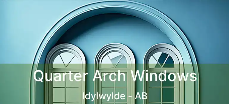  Quarter Arch Windows Idylwylde - AB