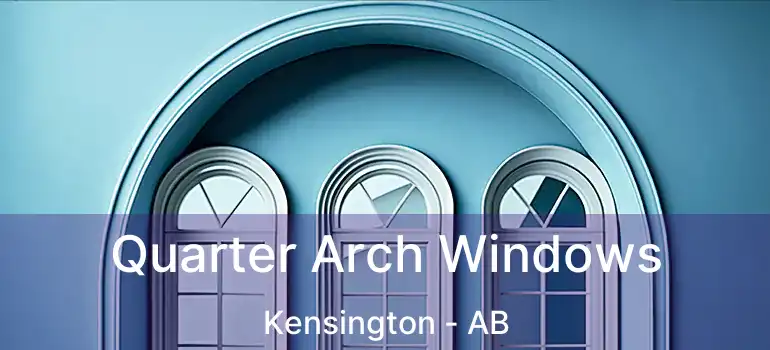  Quarter Arch Windows Kensington - AB
