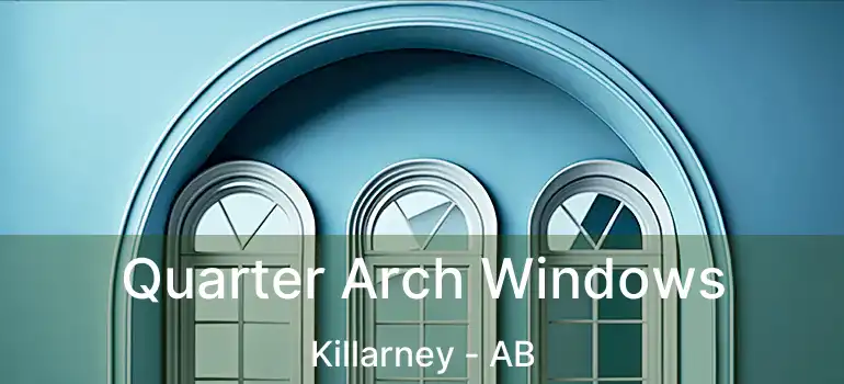  Quarter Arch Windows Killarney - AB