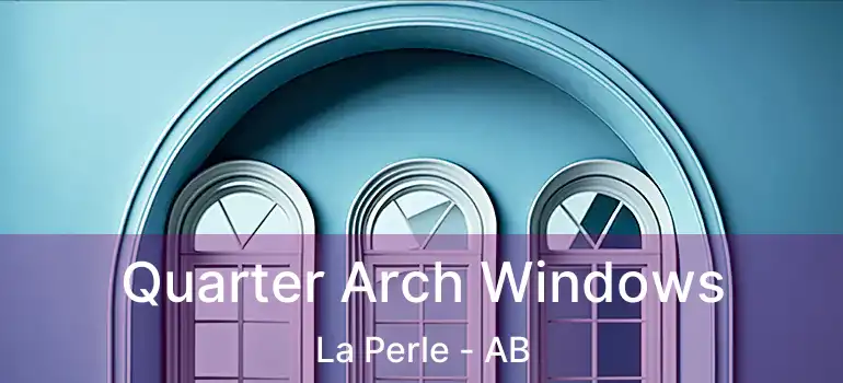  Quarter Arch Windows La Perle - AB