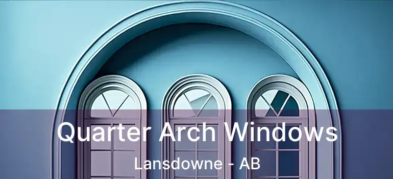  Quarter Arch Windows Lansdowne - AB