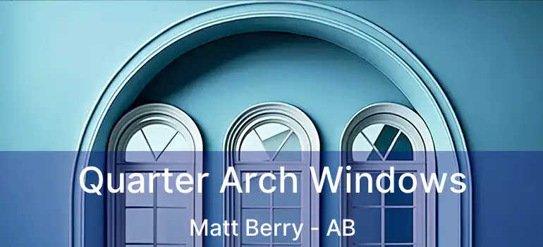  Quarter Arch Windows Matt Berry - AB