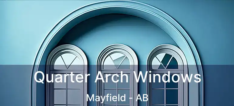  Quarter Arch Windows Mayfield - AB