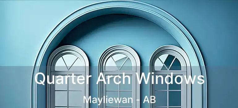  Quarter Arch Windows Mayliewan - AB
