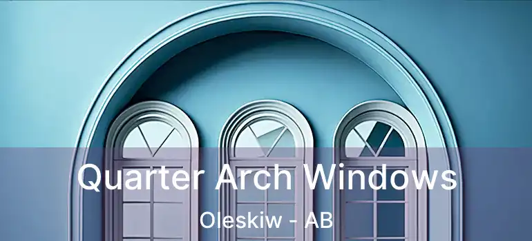  Quarter Arch Windows Oleskiw - AB