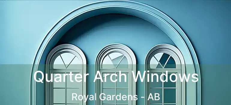  Quarter Arch Windows Royal Gardens - AB