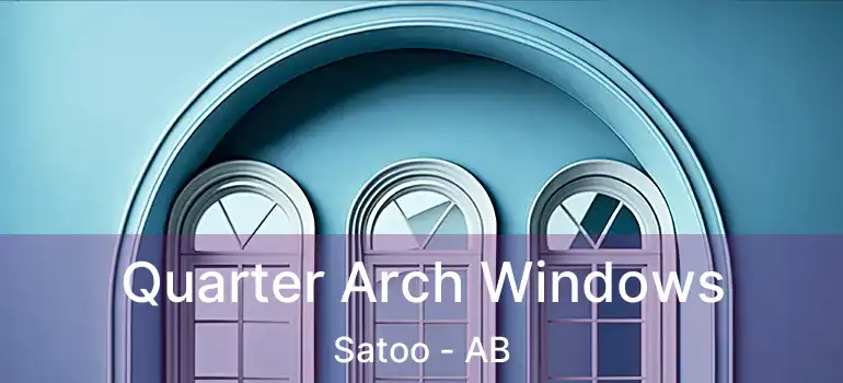  Quarter Arch Windows Satoo - AB