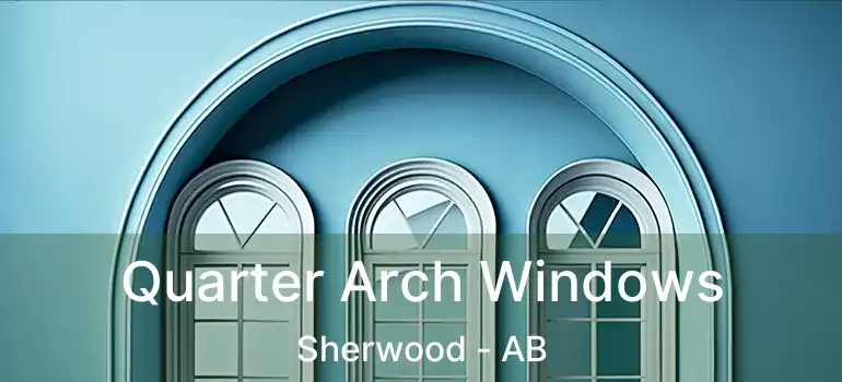  Quarter Arch Windows Sherwood - AB