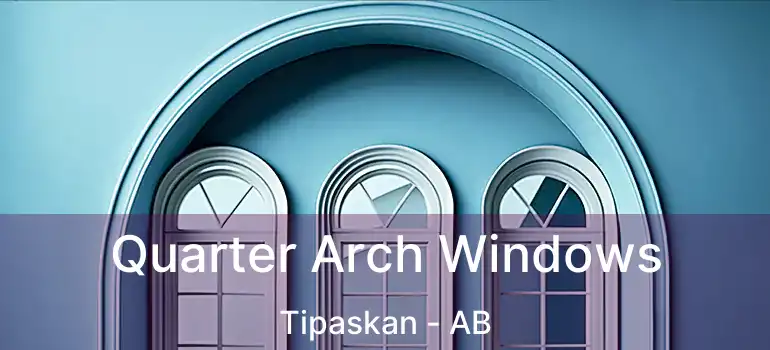  Quarter Arch Windows Tipaskan - AB