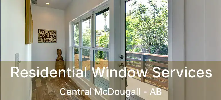  Residential Window Services Central McDougall - AB