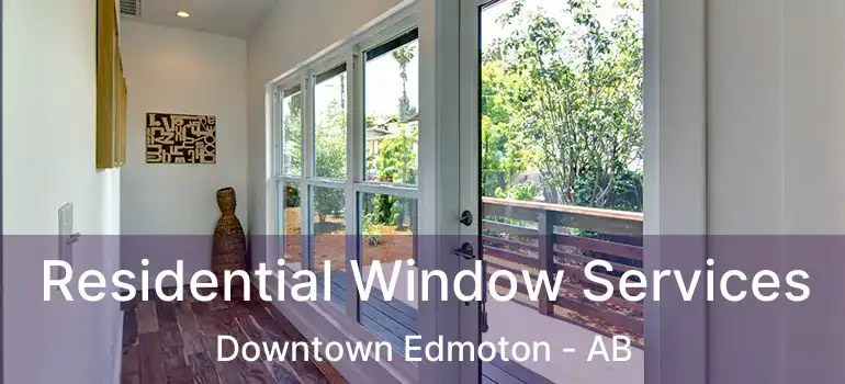  Residential Window Services Downtown Edmoton - AB