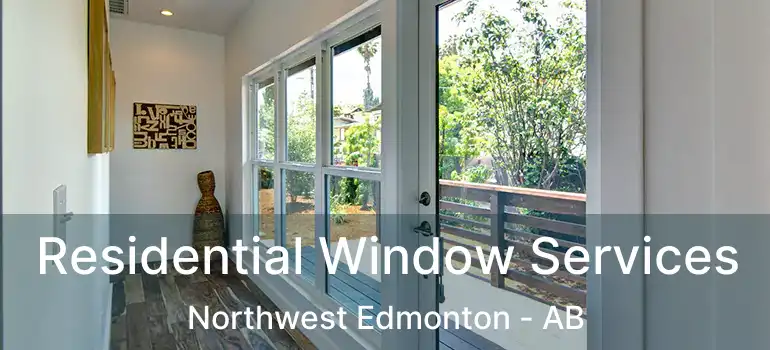  Residential Window Services Northwest Edmonton - AB