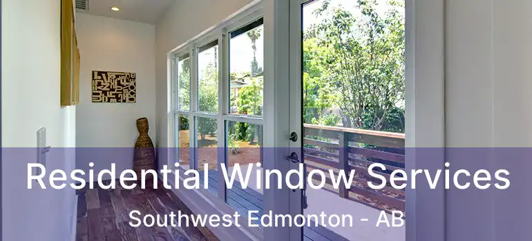  Residential Window Services Southwest Edmonton - AB