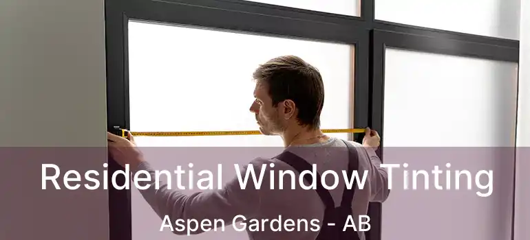  Residential Window Tinting Aspen Gardens - AB