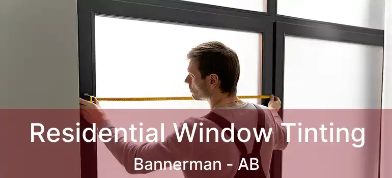  Residential Window Tinting Bannerman - AB