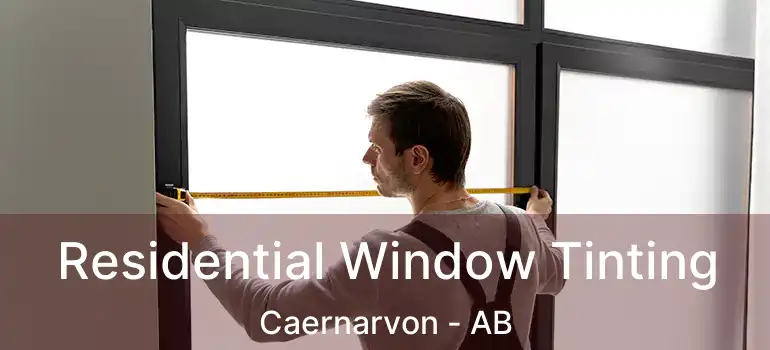  Residential Window Tinting Caernarvon - AB