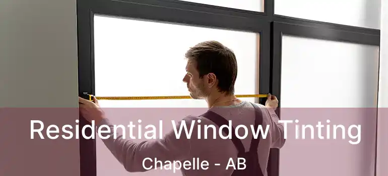  Residential Window Tinting Chapelle - AB