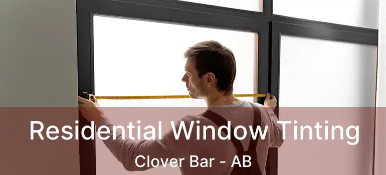 Residential Window Tinting Clover Bar - AB
