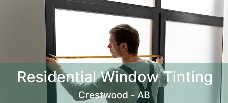  Residential Window Tinting Crestwood - AB