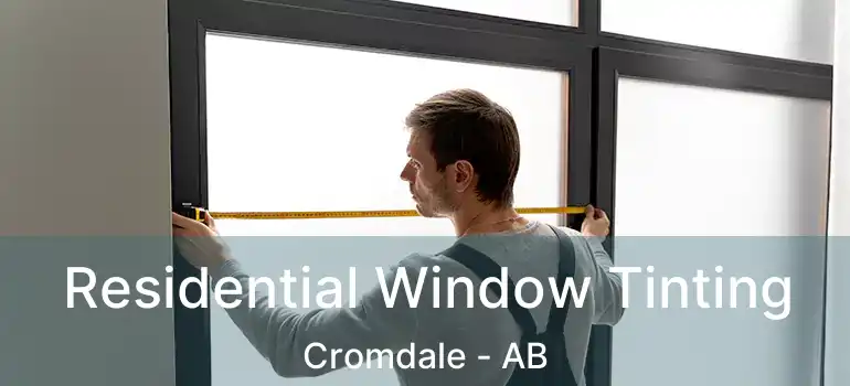  Residential Window Tinting Cromdale - AB