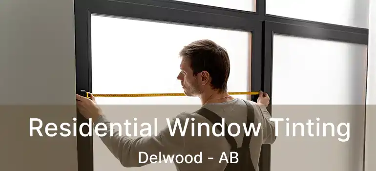  Residential Window Tinting Delwood - AB