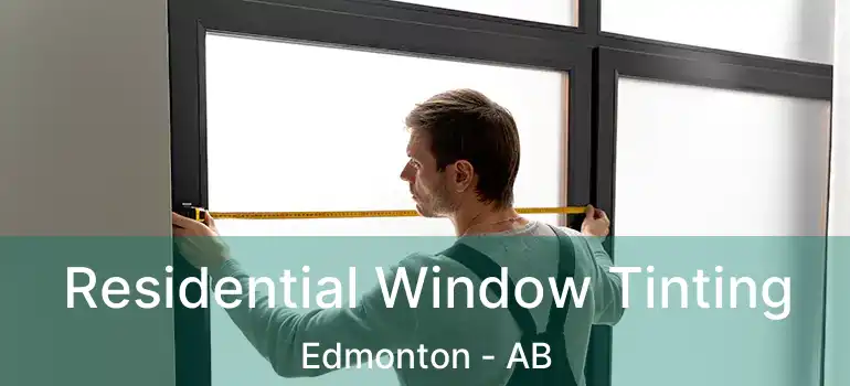  Residential Window Tinting Edmonton - AB