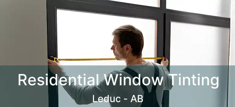 Residential Window Tinting Leduc - AB