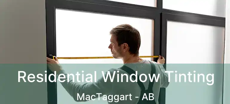  Residential Window Tinting MacTaggart - AB