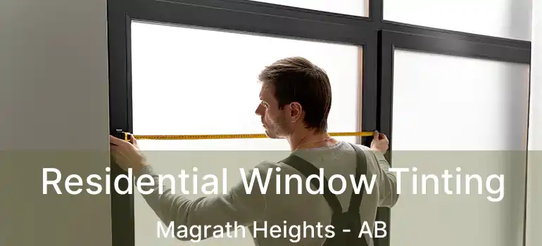  Residential Window Tinting Magrath Heights - AB